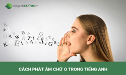 Cách phát âm chữ O trong tiếng Anh chuẩn nhất [2022]