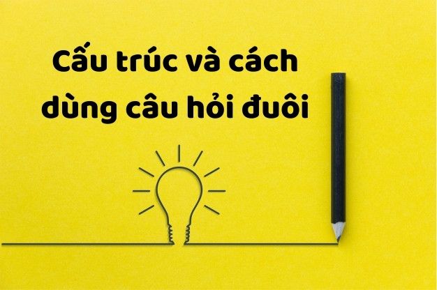 Câu hỏi đuôi (Tag question) - Ngữ pháp cần lưu ý trong tiếng Anh