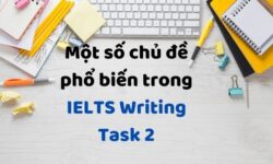 TOP chủ đề phổ biến trong IELTS Writing Task 2