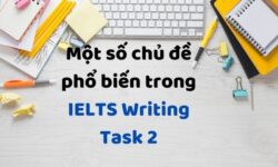 TOP chủ đề phổ biến trong IELTS Writing Task 2