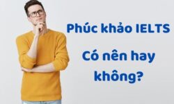 Phúc khảo IELTS - có nên hay không?