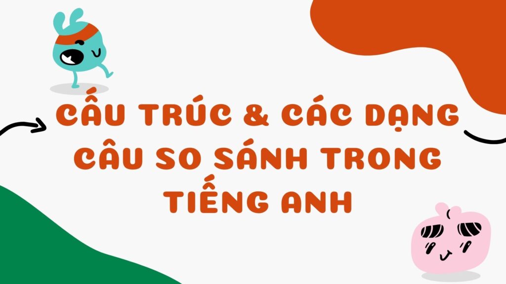 Cấu trúc và các dạng câu so sánh trong tiếng Anh