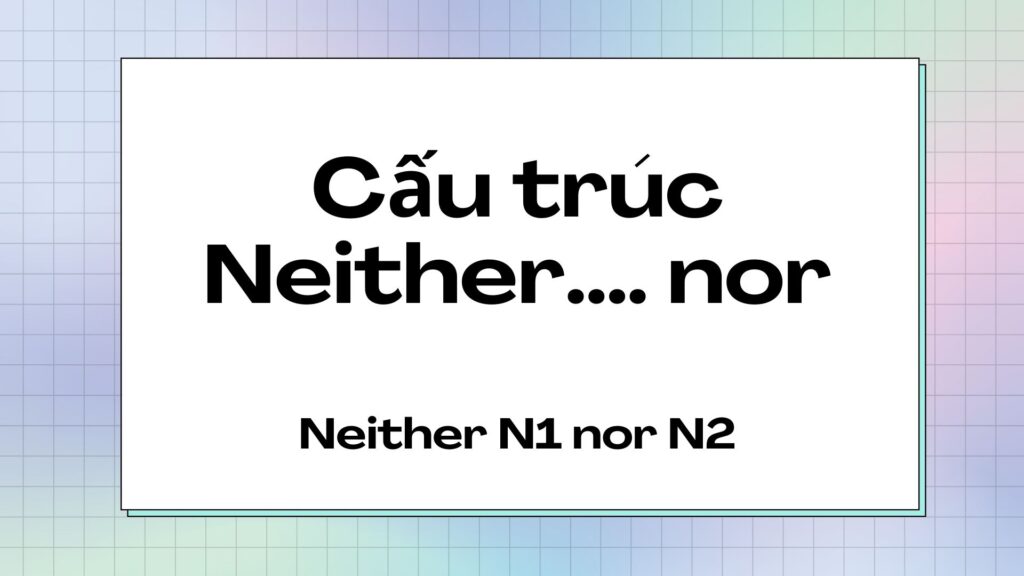 Cấu trúc Neither... nor...