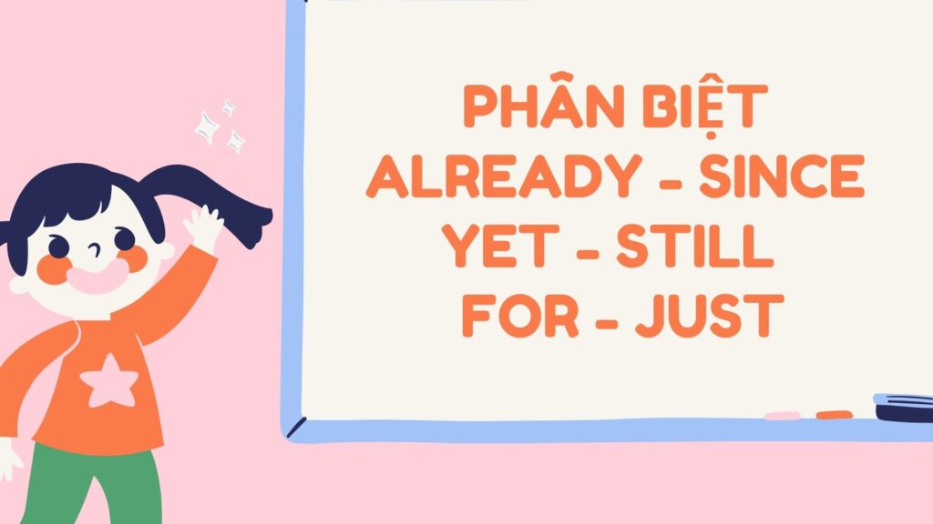 Phân biệt already - since - yet - still - for - just