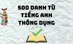 500 danh từ tiếng Anh thông dụng nhất