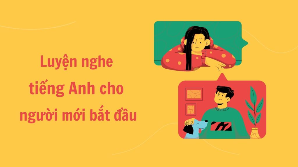 Luyện nghe tiếng Anh cho người mới bắt đầu