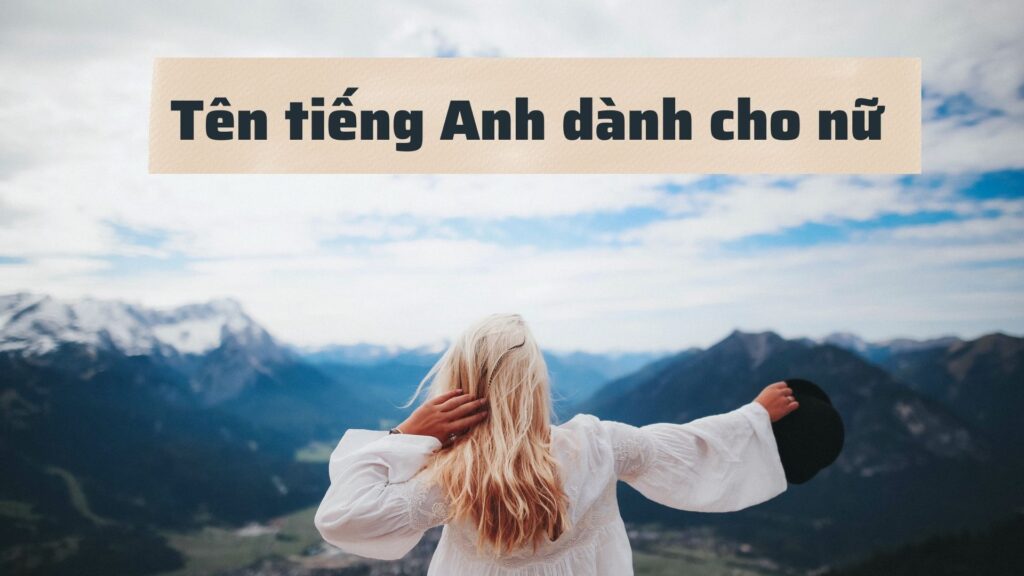 Tên tiếng Anh hay cho nữ và ý nghĩa