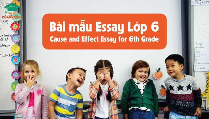 Bài mẫu essay Lớp 6 - Cause and Effect Essay for 6th Grade
