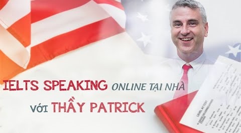 IELTS Speaking Online Tại Nhà Với Thầy Patrick
