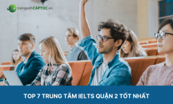 Top 7 Trung Tâm IELTS Quận 2 Tốt Nhất