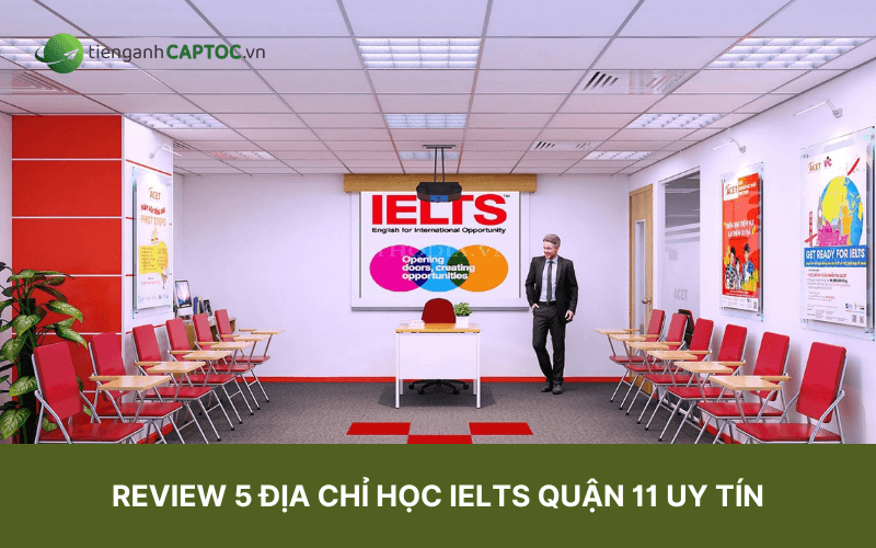 Review 5 địa chỉ học IELTS quận 11 uy tín