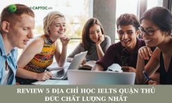 Review 5 địa chỉ học IELTS quận Thủ Đức chất lượng nhất