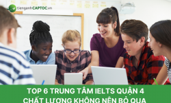 TOP 6 trung tâm IELTS quận 4 chất lượng không nên bỏ qua