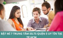 Bật mí 7 trung tâm IELTS quận 5 uy tín tại TPHCM