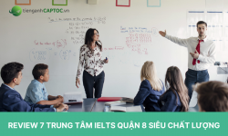 Review 7 trung tâm IELTS quận 8 siêu chất lượng 