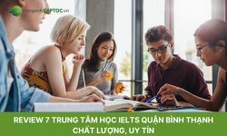 Review 7 trung tâm học IELTS quận Bình Thạnh chất lượng, uy tín