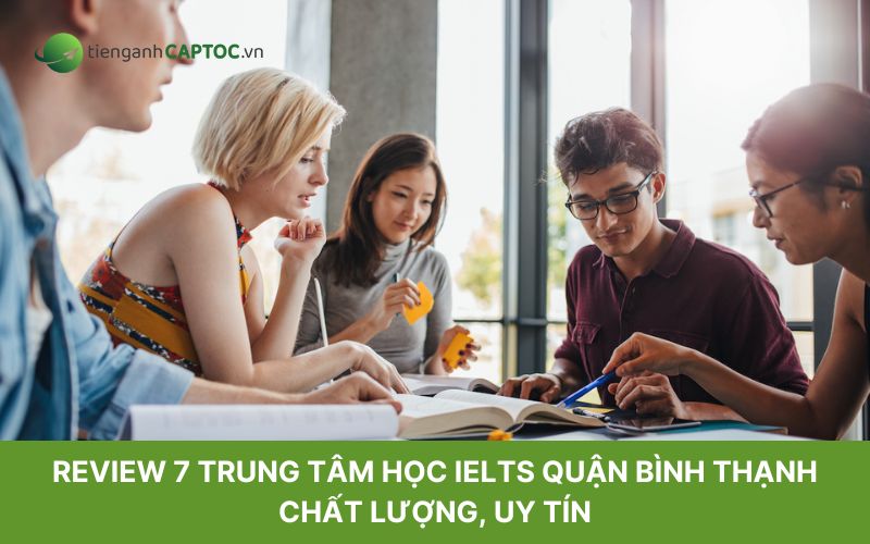 Review 7 trung tâm học IELTS quận Bình Thạnh chất lượng, uy tín