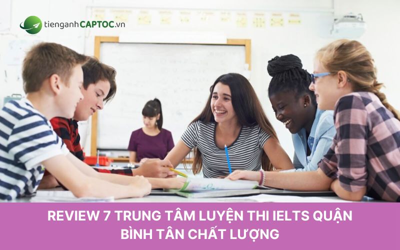 Review 7 trung tâm luyện thi IELTS quận Bình Tân chất lượng