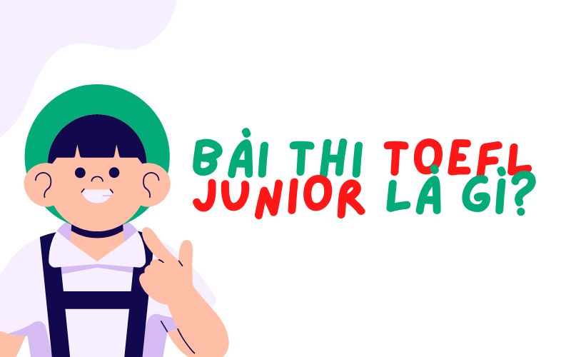 Bài thi TOEFL Junior là gì? 