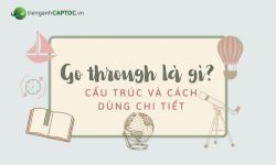 Go through là gì? Cấu trúc và cách dùng chi tiết