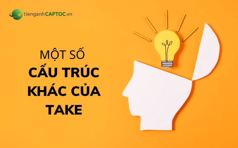 Một số cấu trúc khác của Take 