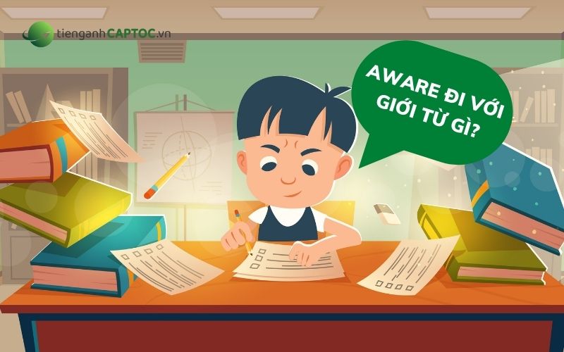 Aware đi với giới từ gì