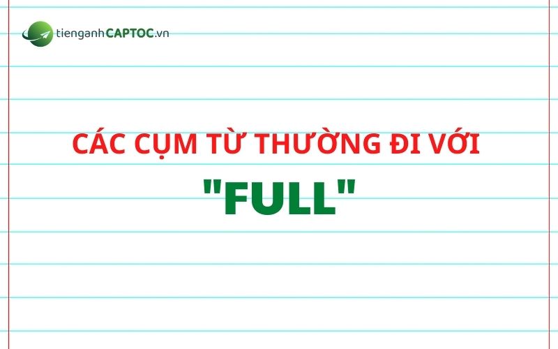 Các cụm từ thường đi với full