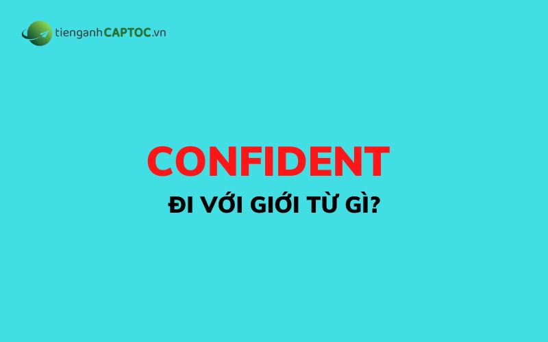 Confident đi với giới từ gì?