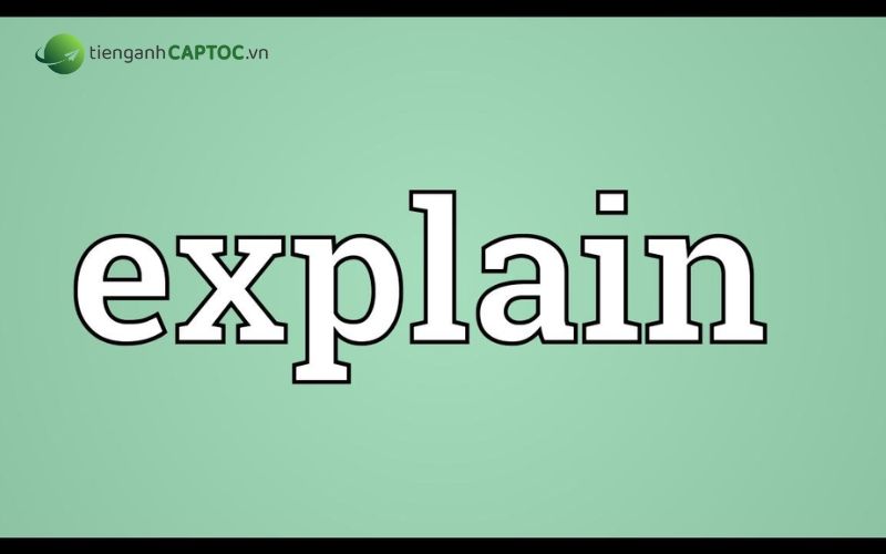 “Explain” có nghĩa là gì?