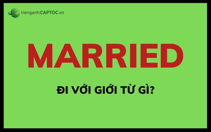 Married đi với giới từ gì