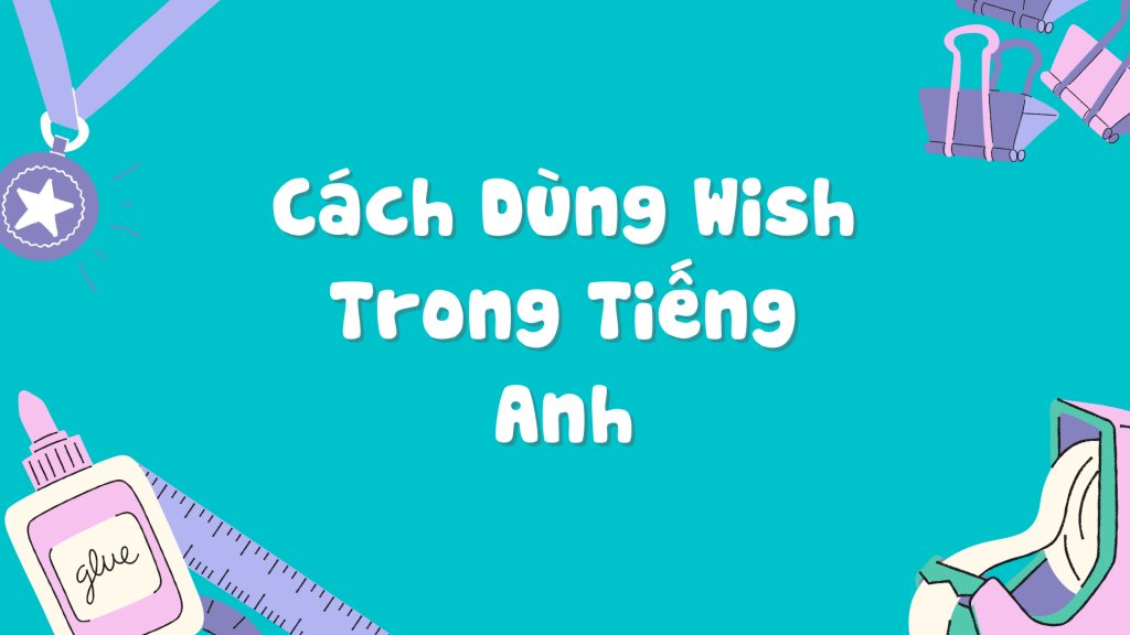 Cách dùng wish trong tiếng Anh chính xác nhất