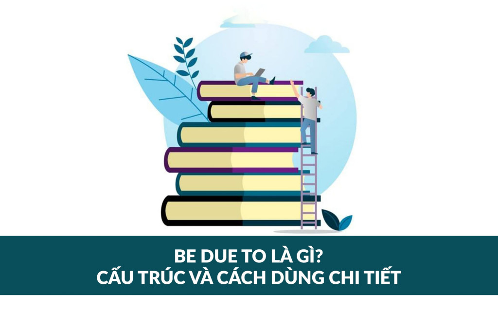 Cấu trúc be due to 