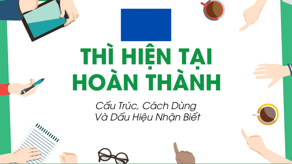 Dấu hiệu nhận biết thì hiện tại hoàn thành trong tiếng Anh