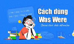 I đi với was hay were? Cách dùng was were chuẩn xác