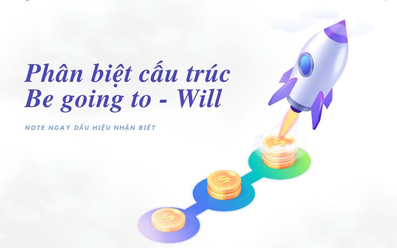 Phân biệt cấu trúc be going to và will