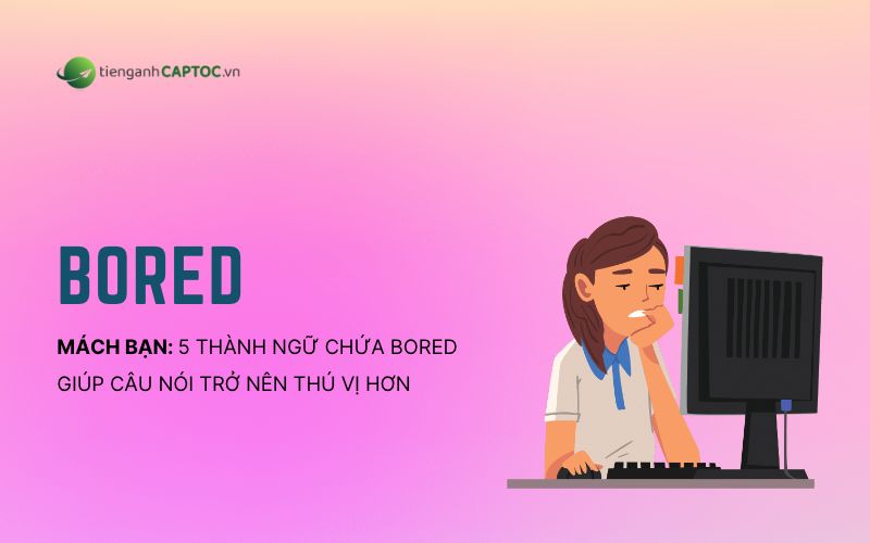 Những thành ngữ chứa bored