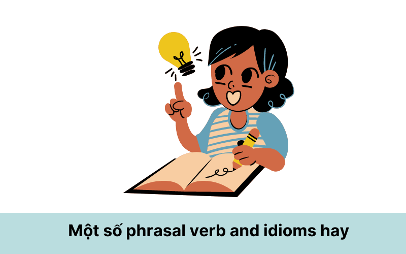 Một số phrasal verb and idioms được kết hợp với nhau