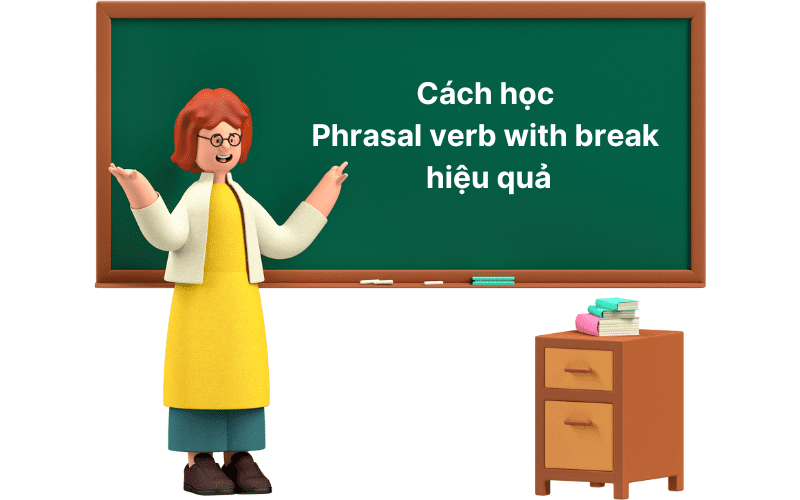 Cách học Phrasal verb with break hiệu quả