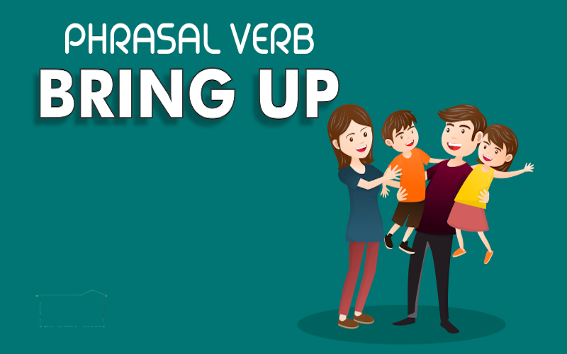 Phrasal verb with bring - Bring up