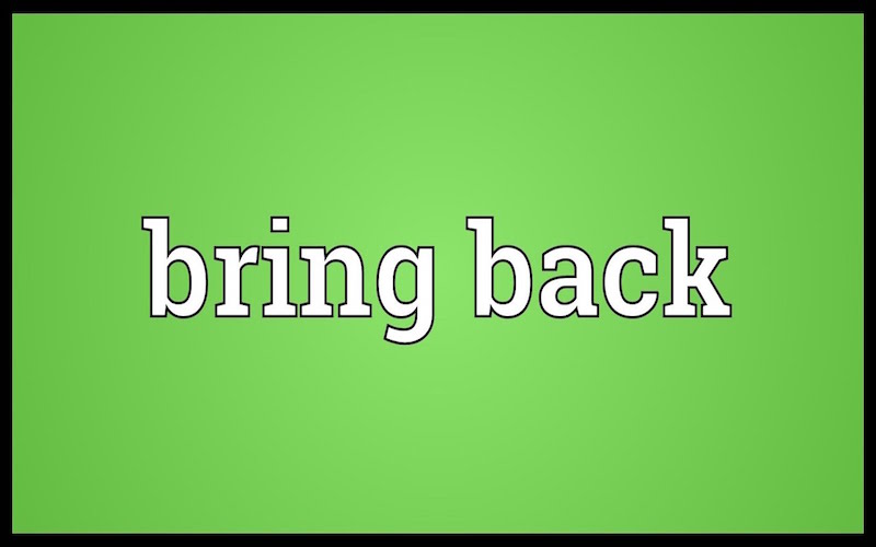 Bring back 