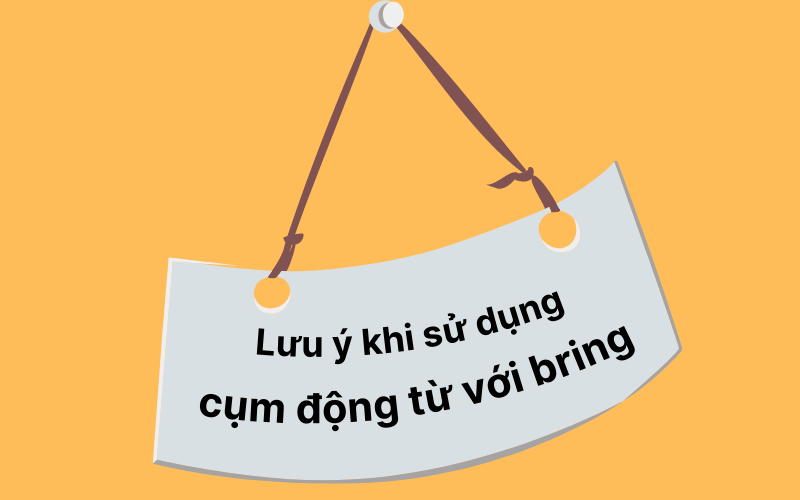 Lưu ý khi học cụm động từ bring trong tiếng Anh