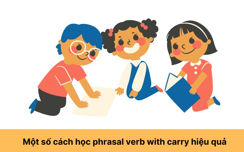 Một số cách học phrasal verb with carry hiệu quả