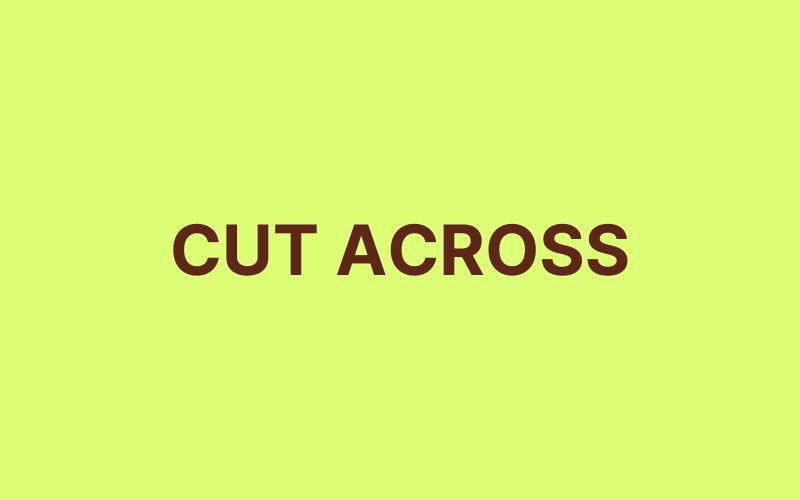 Cut across - Phrasal verb with cut