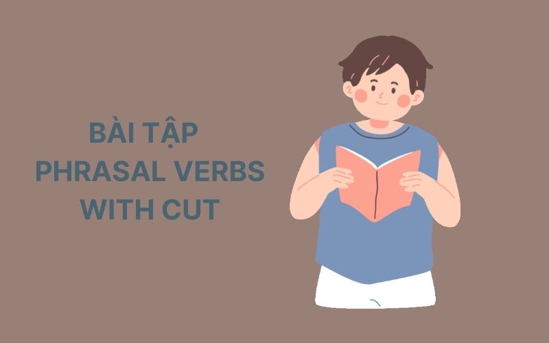 Bài tập vận dụng phrasal verbs with Cut
