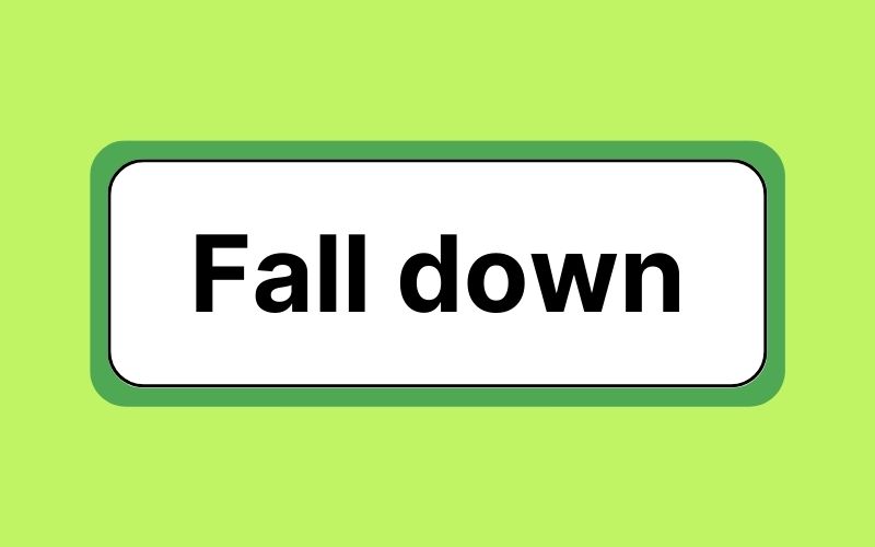 Phrasal verb with Fall - Fall down