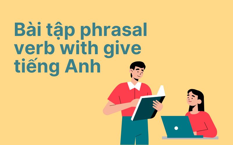 Bài tập phrasal verb with give tiếng Anh