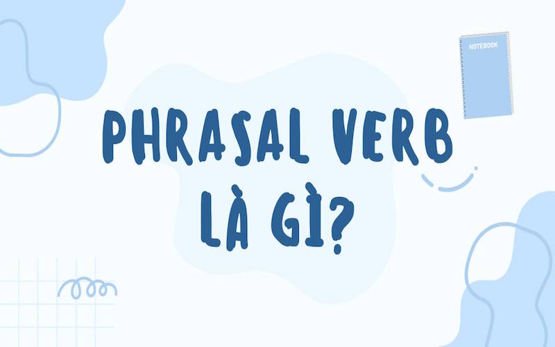 Phrasal verb là gì?