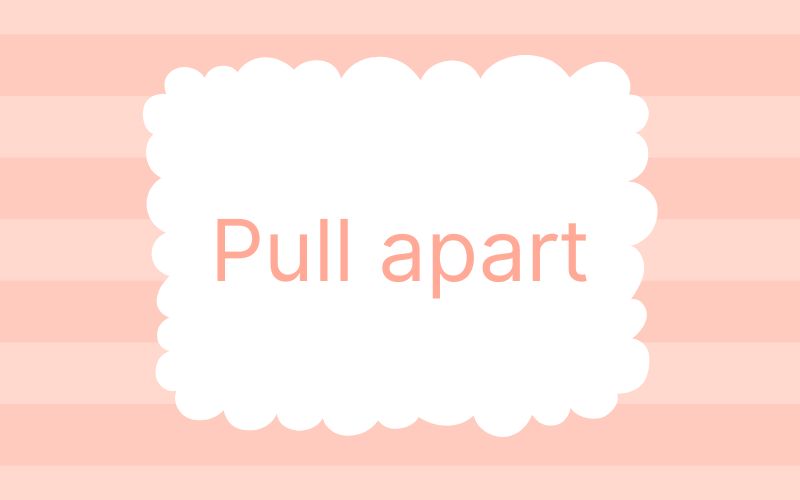 Pull apart