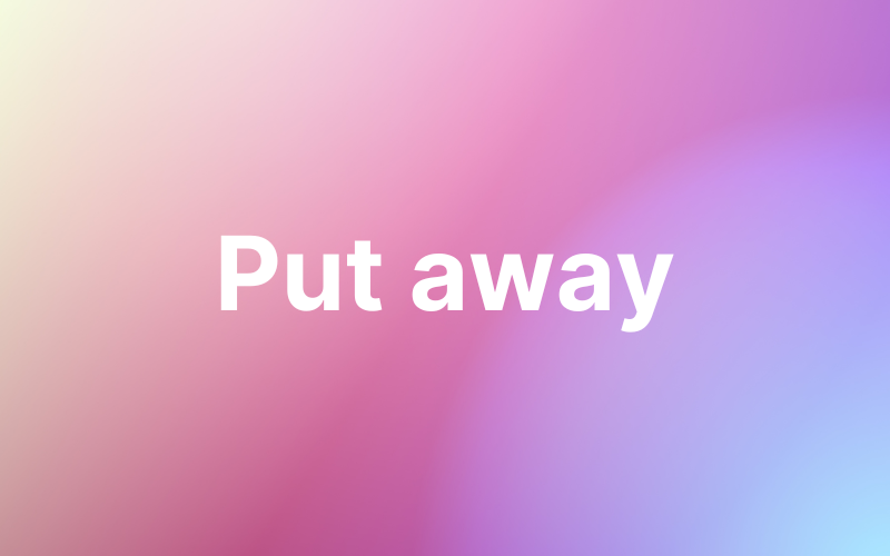 Các phrasal verb with put - Put away