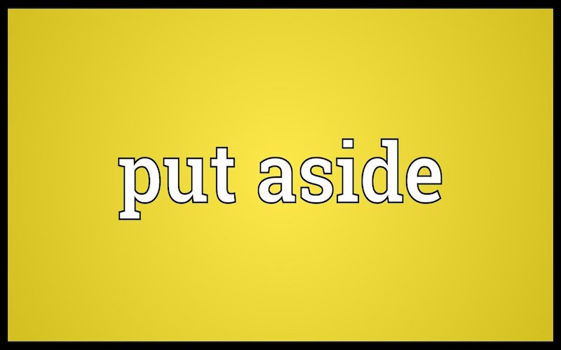 Put aside = put by